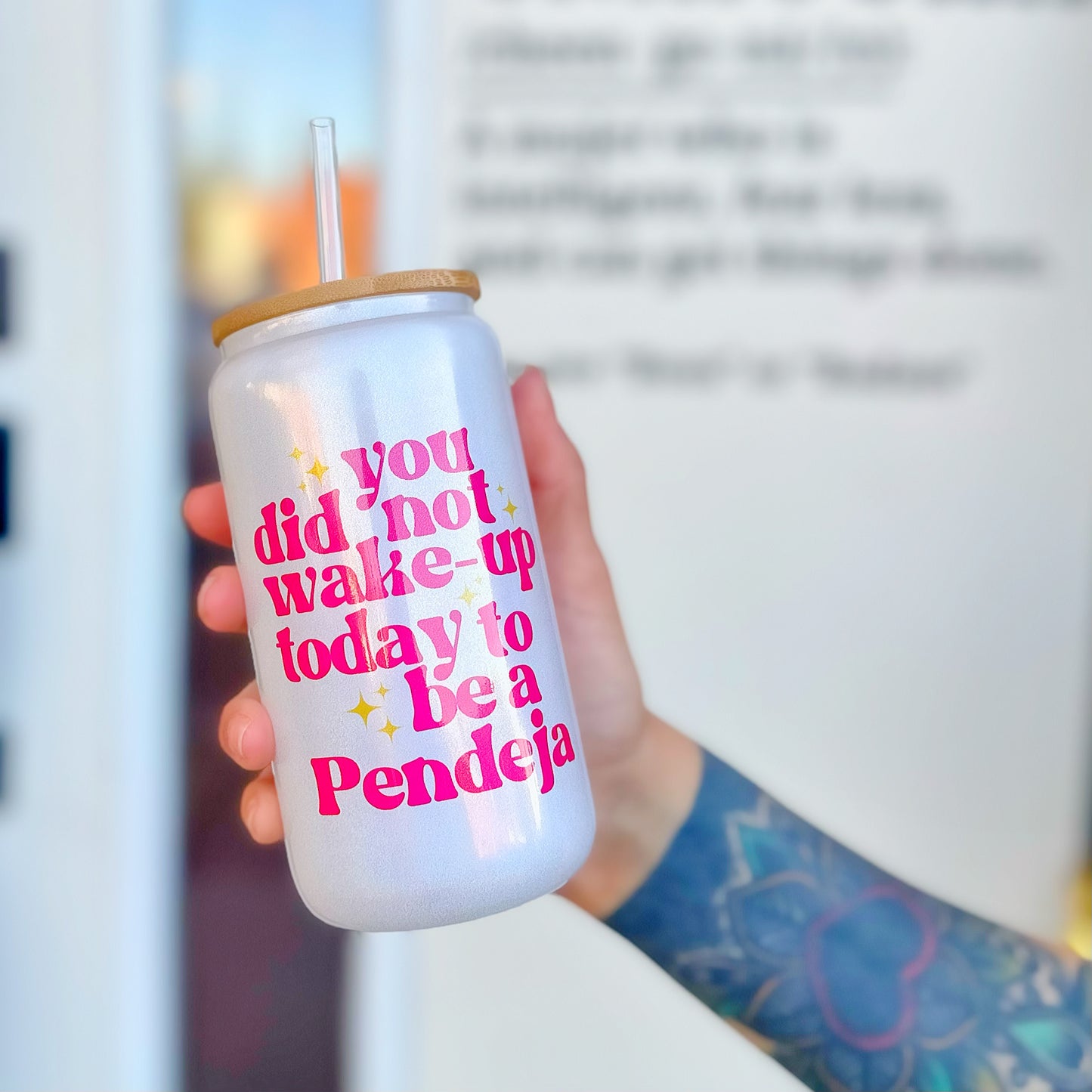 You Did Not Wake Up Today To Be A Pendeja Glass Tumbler
