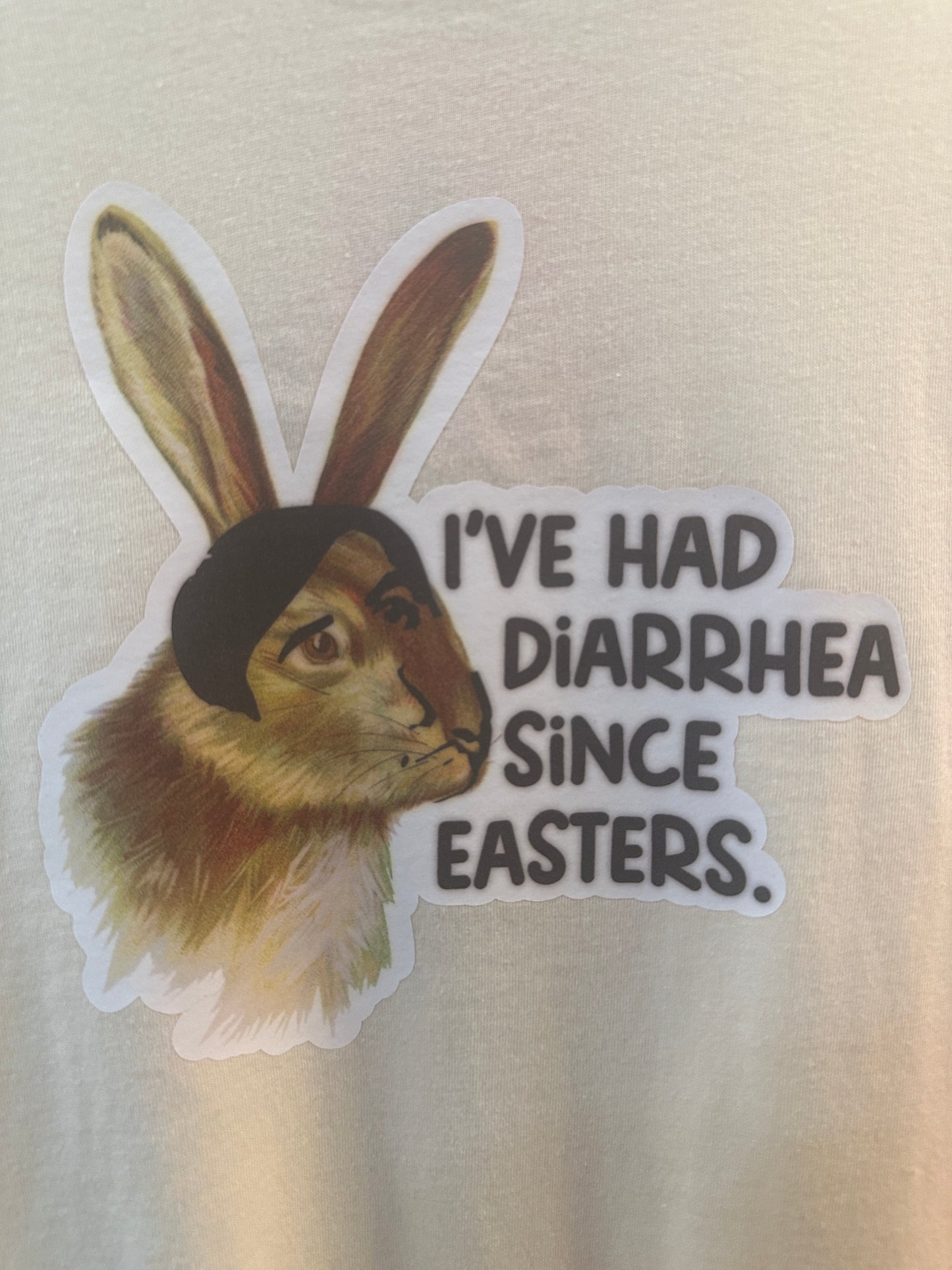 I’ve Had Diarrhea Since Easters TShirt
